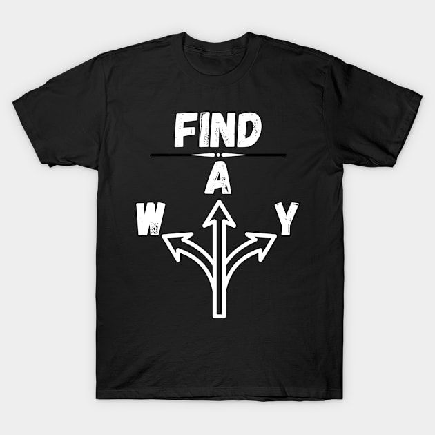 Find a WAY - inspirational T-Shirt by RIVEofficial